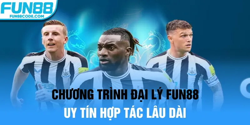 Chương trình đại lý Fun88 uy tín hợp tác lâu dài