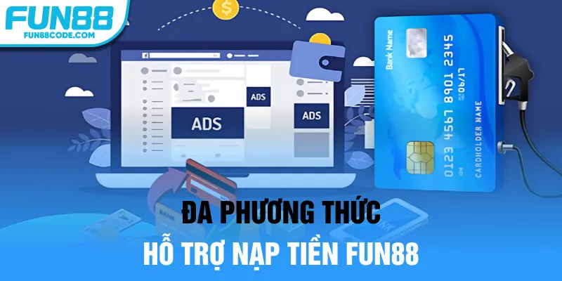 Đa phương thức hỗ trợ nạp tiền Fun88