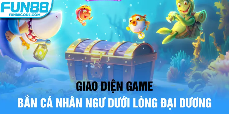 Giao diện game bắn cá nhân ngư dưới lòng đại dương