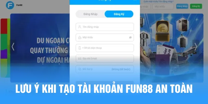 Lưu ý khi tạo tài khoản Fun88 an toàn
