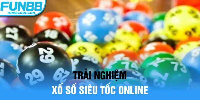 Trải nghiệm xổ số siêu tốc online