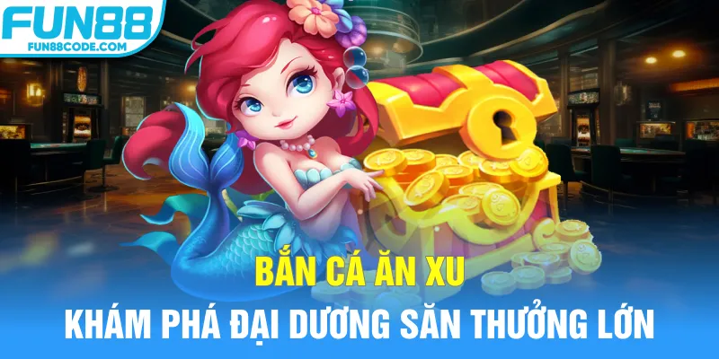 bắn cá ăn xu