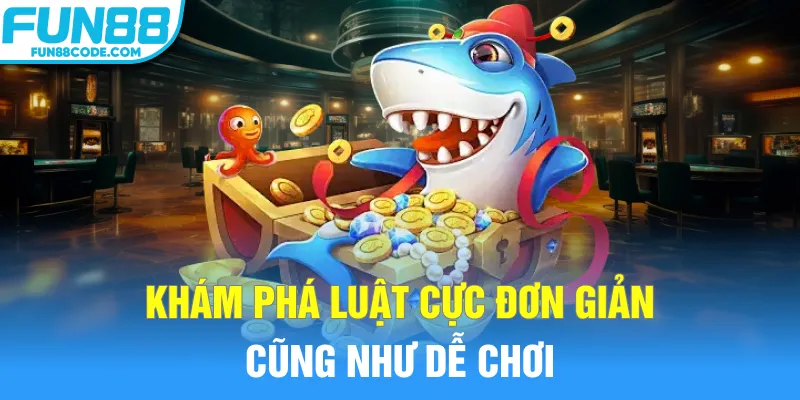 Khám phá luật cực đơn giản cũng như dễ chơi