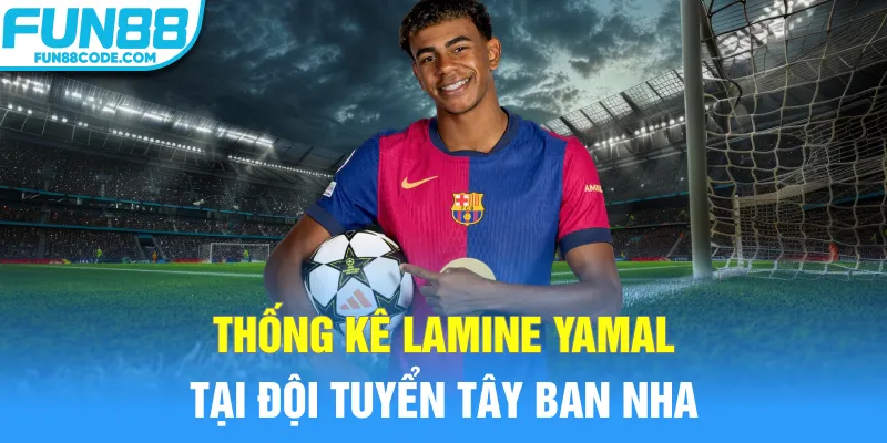 Thống kê Lamine Yamal tại đội tuyển Tây Ban Nha